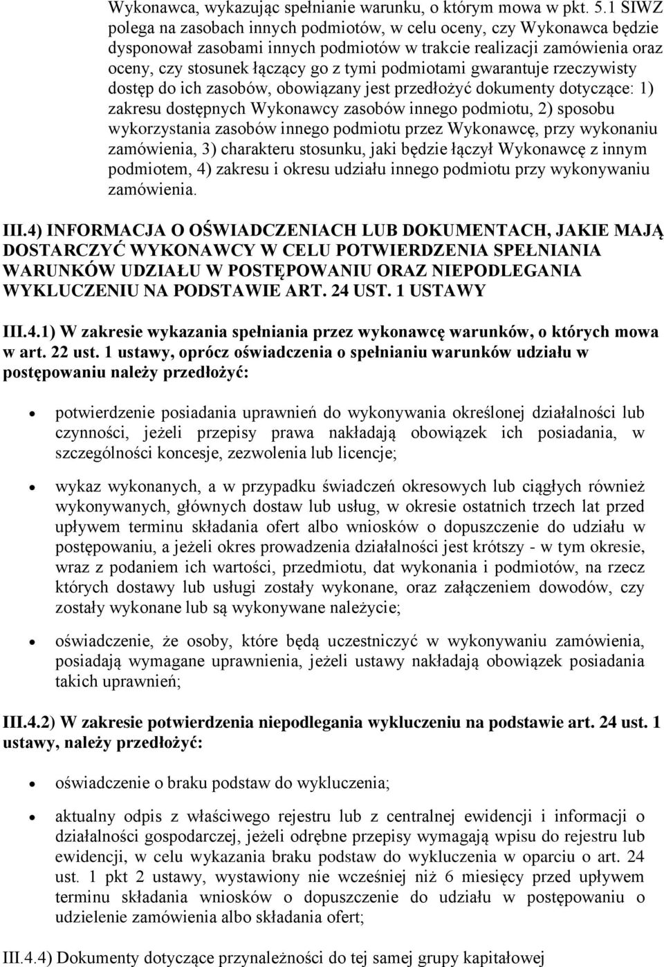 podmiotami gwarantuje rzeczywisty dostęp do ich zasobów, obowiązany jest przedłożyć dokumenty dotyczące: 1) zakresu dostępnych Wykonawcy zasobów innego podmiotu, 2) sposobu wykorzystania zasobów