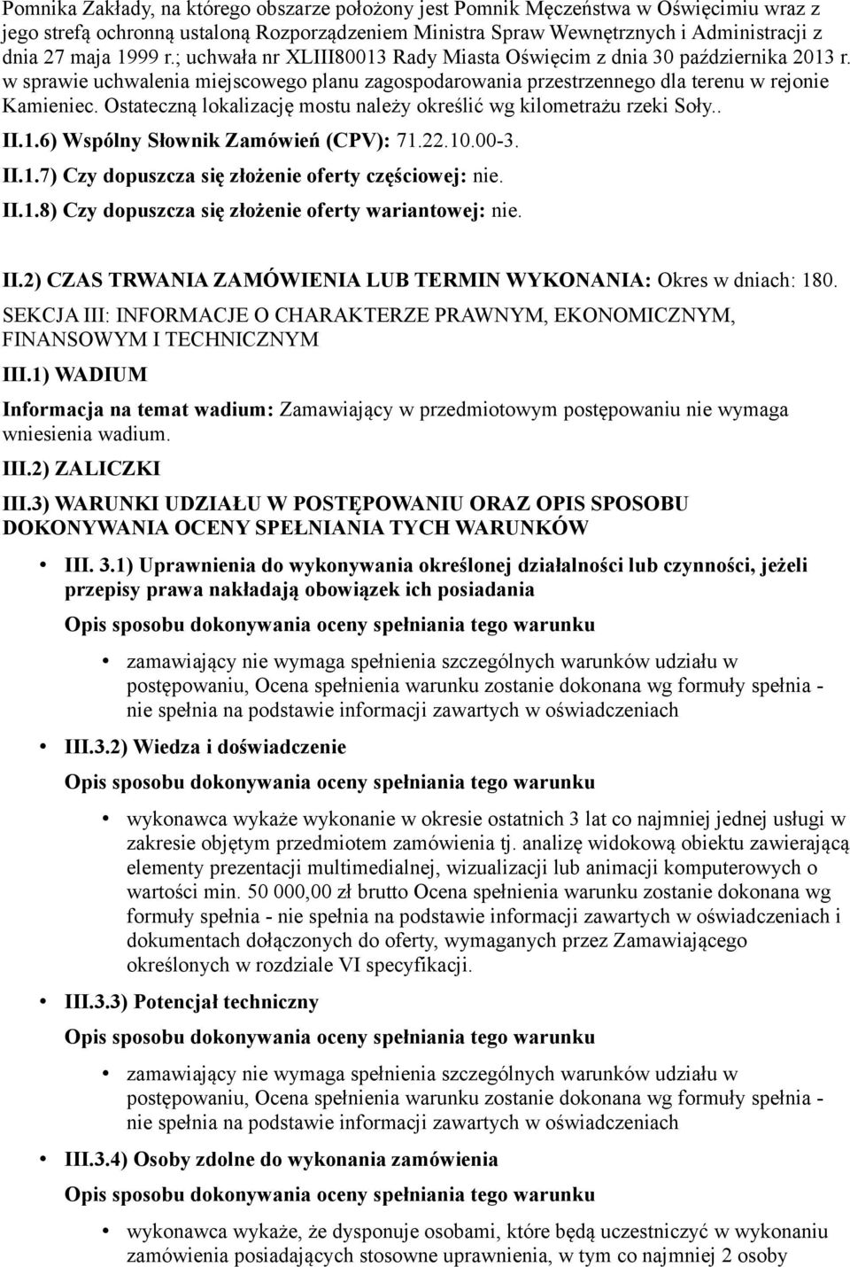 Ostateczną lokalizację mostu należy określić wg kilometrażu rzeki Soły.. II.1.6) Wspólny Słownik Zamówień (CPV): 71.22.10.00-3. II.1.7) Czy dopuszcza się złożenie oferty częściowej: nie. II.1.8) Czy dopuszcza się złożenie oferty wariantowej: nie.