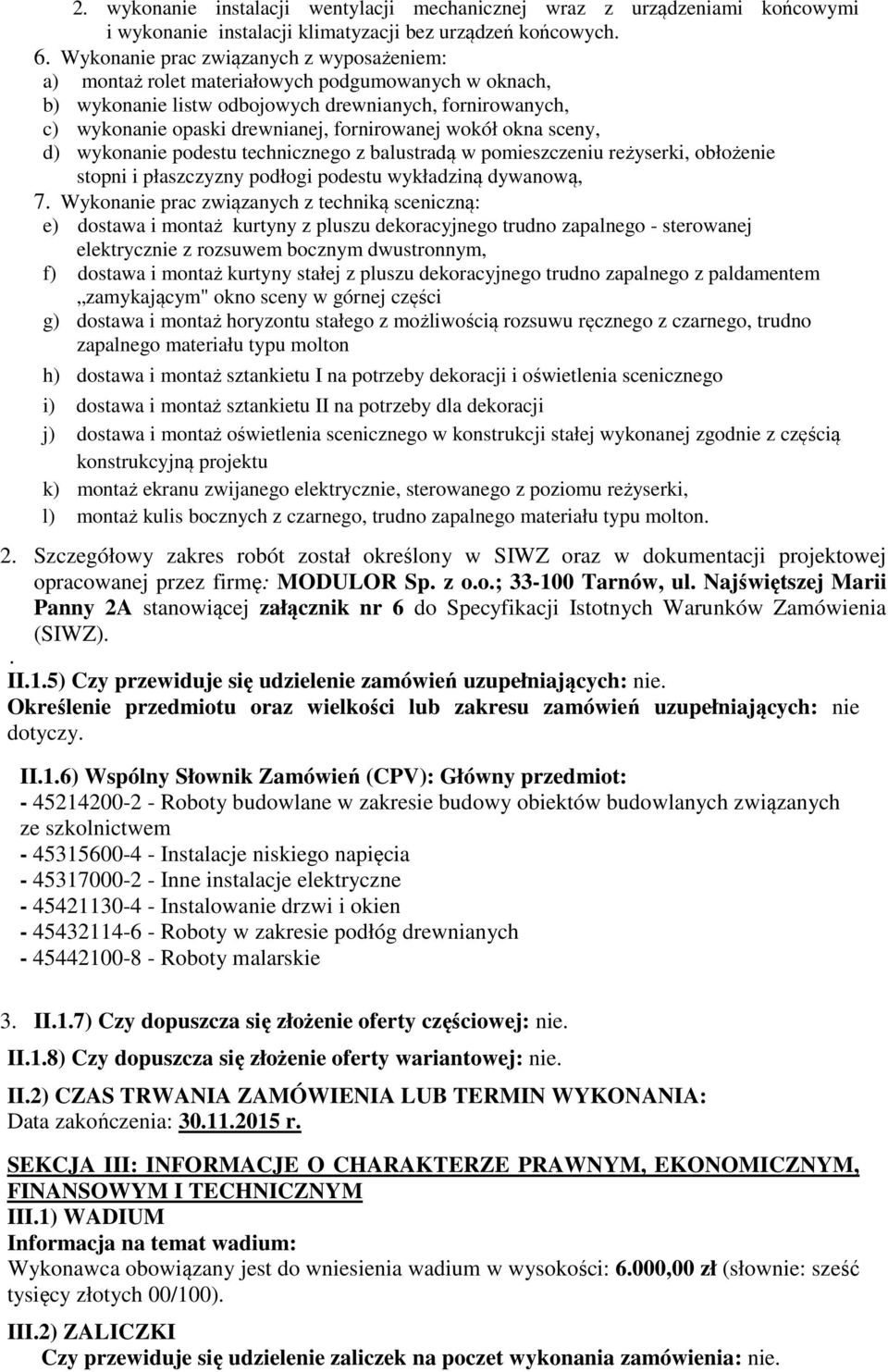 wokół okna sceny, d) wykonanie podestu technicznego z balustradą w pomieszczeniu reżyserki, obłożenie stopni i płaszczyzny podłogi podestu wykładziną dywanową, 7.