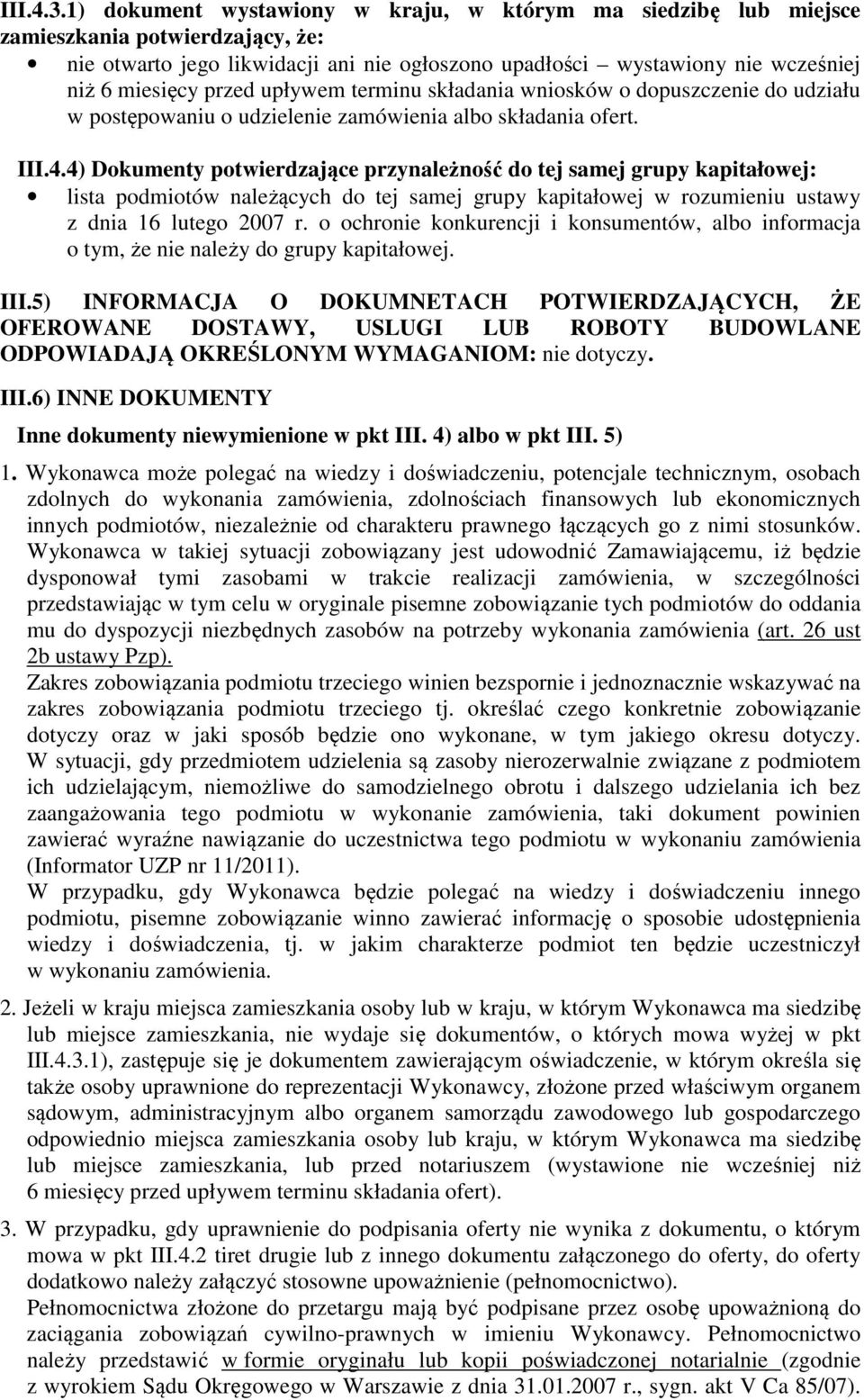 upływem terminu składania wniosków o dopuszczenie do udziału w postępowaniu o udzielenie zamówienia albo składania ofert. III.4.