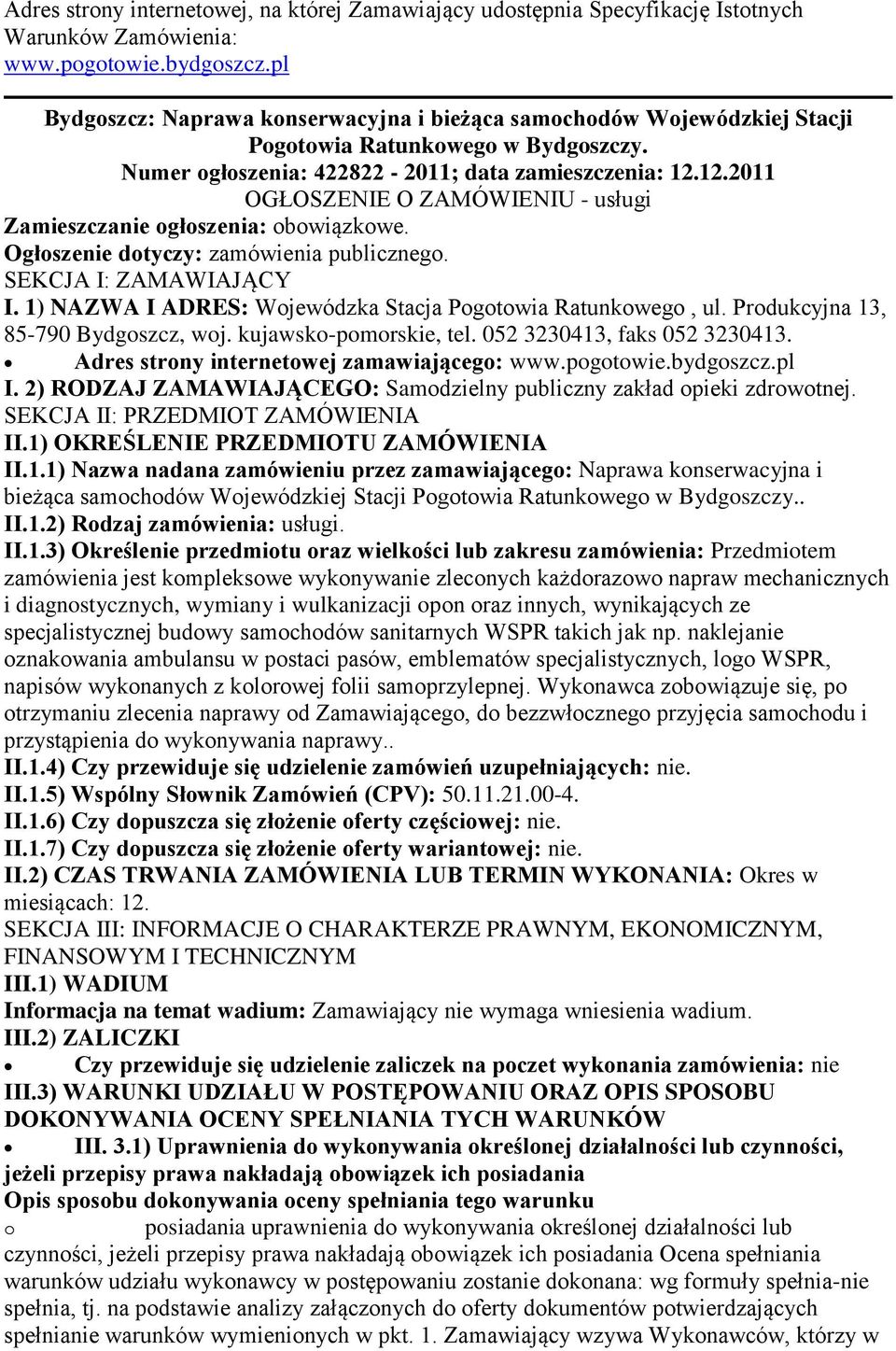 12.2011 OGŁOSZENIE O ZAMÓWIENIU - usługi Zamieszczanie głszenia: bwiązkwe. Ogłszenie dtyczy: zamówienia publiczneg. SEKCJA I: ZAMAWIAJĄCY I. 1) NAZWA I ADRES: Wjewódzka Stacja Pgtwia Ratunkweg, ul.