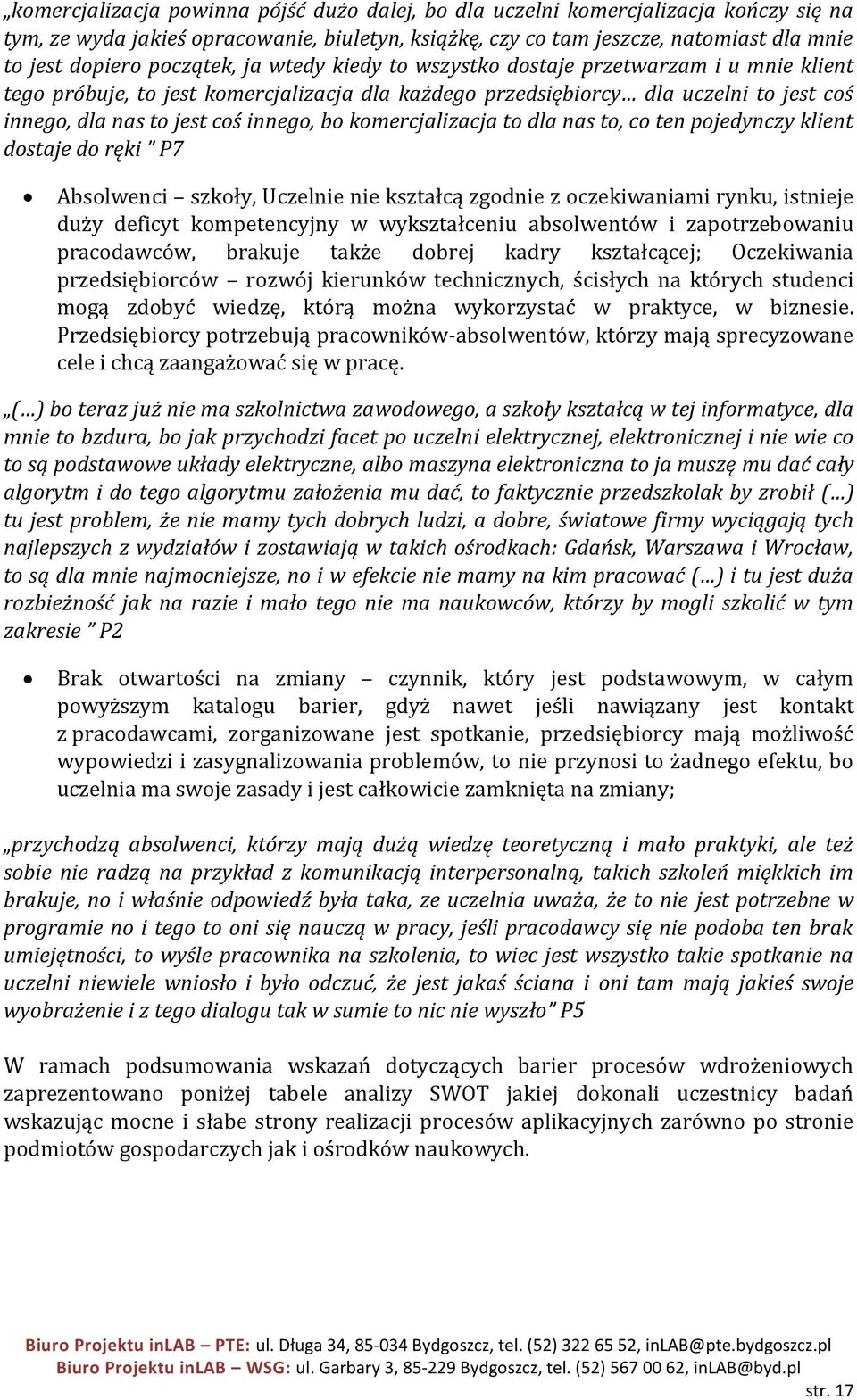 bo komercjalizacja to dla nas to, co ten pojedynczy klient dostaje do ręki P7 Absolwenci szkoły, Uczelnie nie kształcą zgodnie z oczekiwaniami rynku, istnieje duży deficyt kompetencyjny w