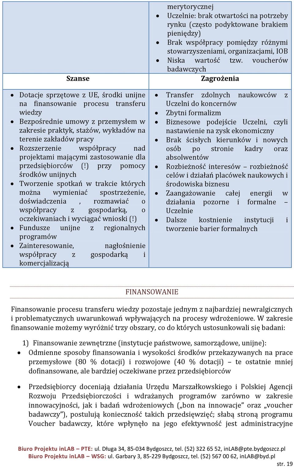 ) przy pomocy środków unijnych Tworzenie spotkań w trakcie których można wymieniać spostrzeżenie, doświadczenia, rozmawiać o współpracy z gospodarką, o oczekiwaniach i wyciągać wnioski (!