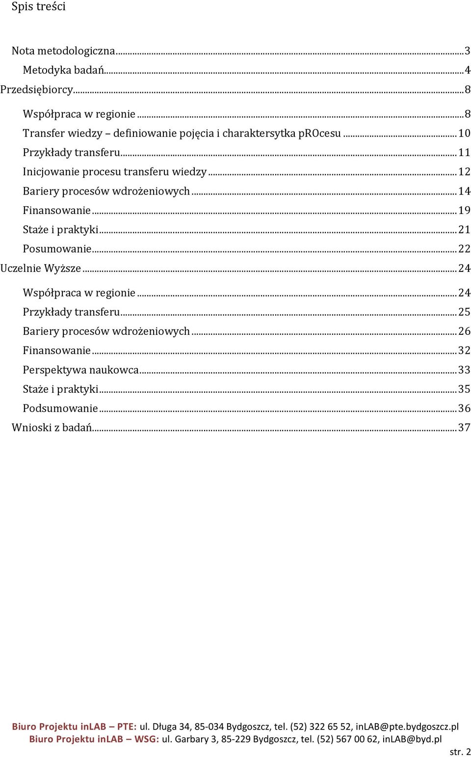 .. 12 Bariery procesów wdrożeniowych... 14 Finansowanie... 19 Staże i praktyki... 21 Posumowanie... 22 Uczelnie Wyższe.