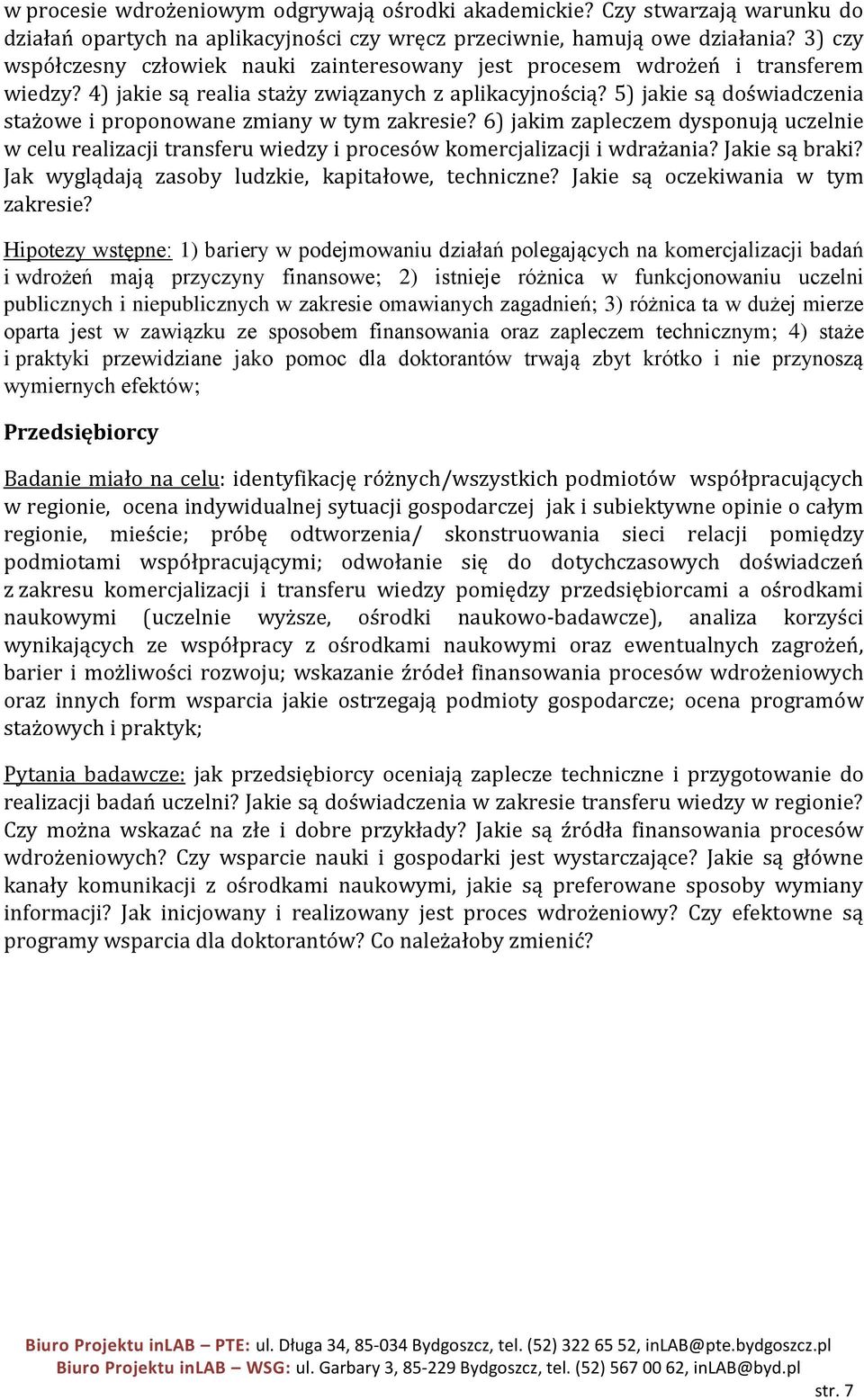 5) jakie są doświadczenia stażowe i proponowane zmiany w tym zakresie? 6) jakim zapleczem dysponują uczelnie w celu realizacji transferu wiedzy i procesów komercjalizacji i wdrażania? Jakie są braki?