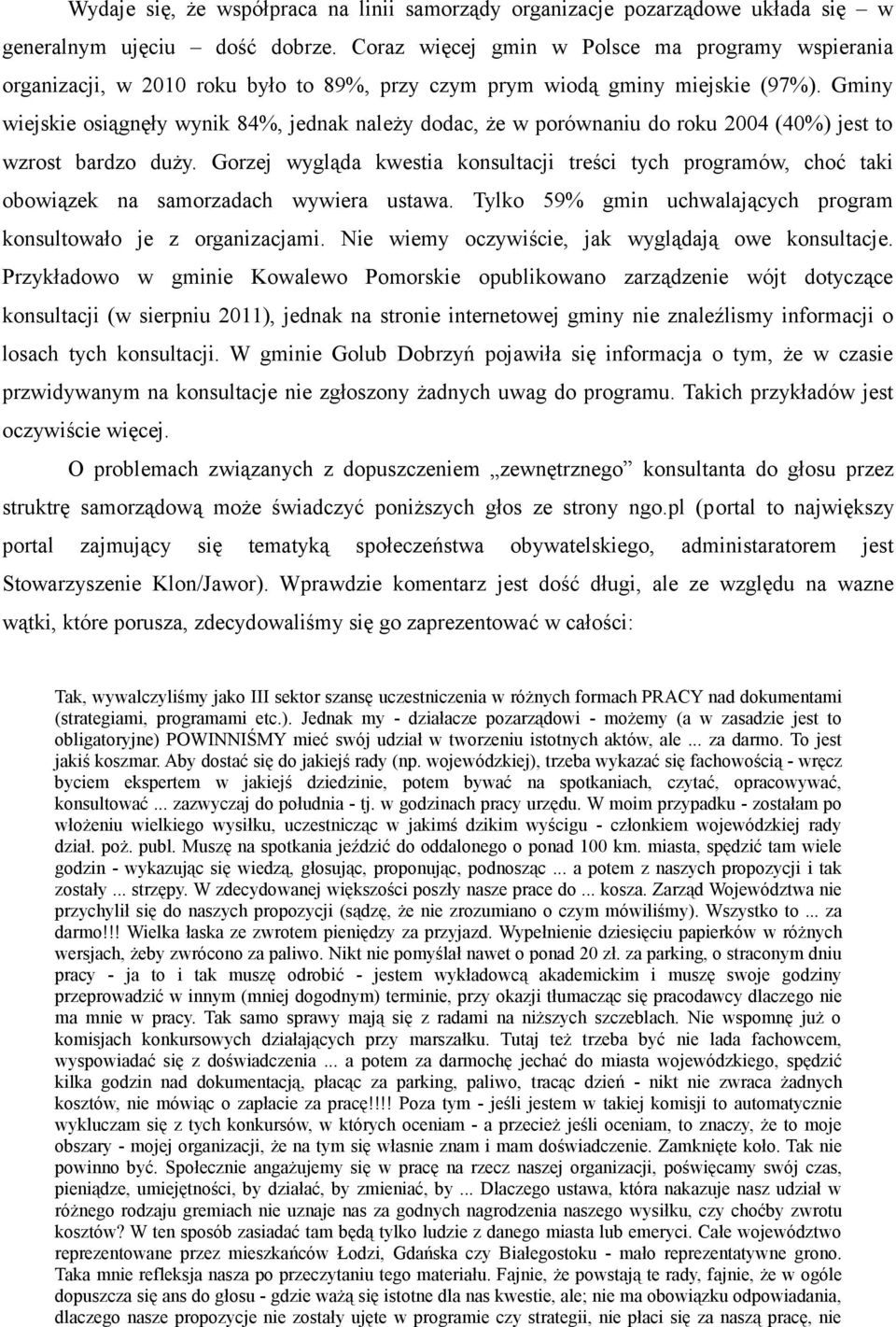 Gminy wiejskie osiągnęły wynik 84%, jednak należy dodac, że w porównaniu do roku 2004 (40%) jest to wzrost bardzo duży.