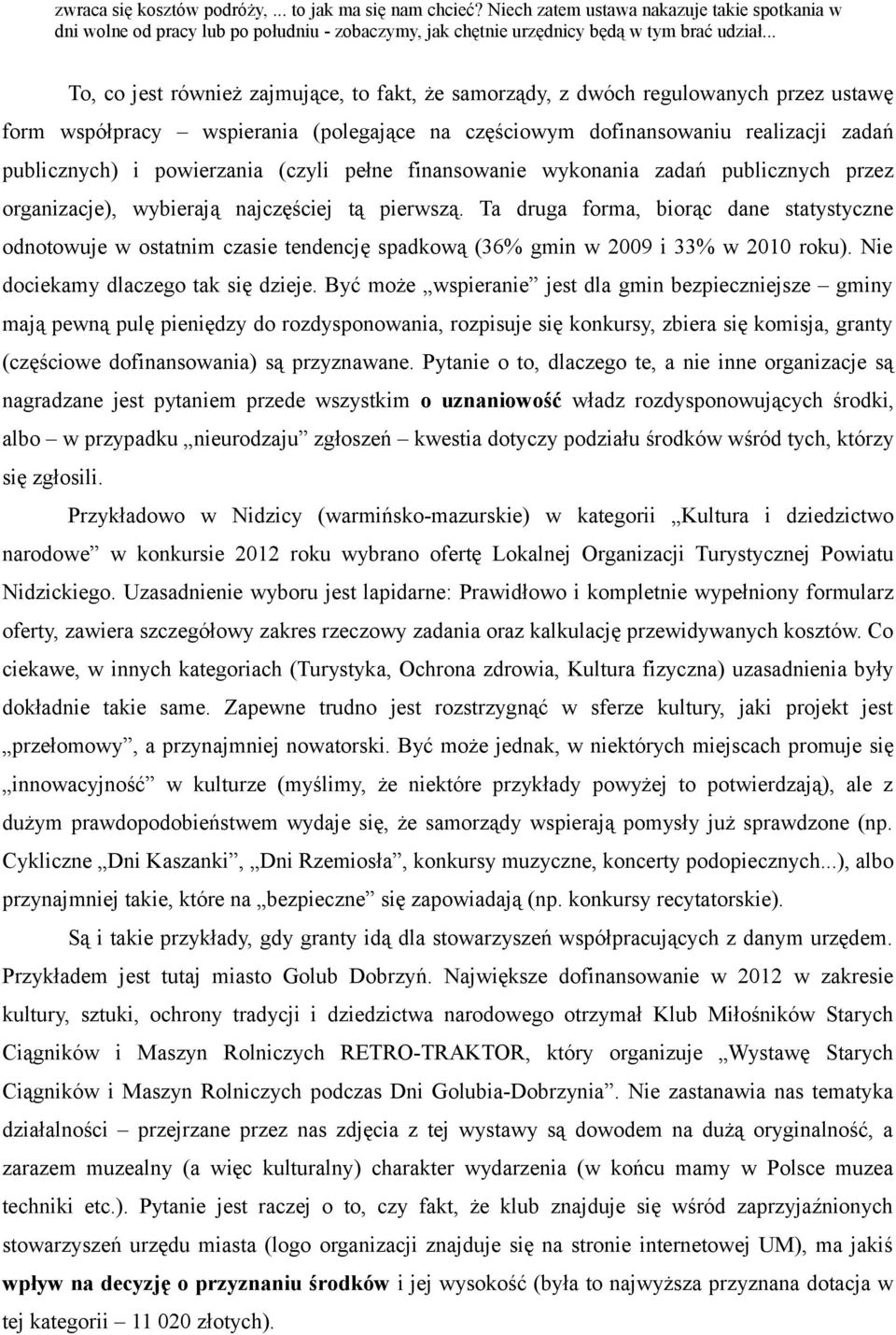 powierzania (czyli pełne finansowanie wykonania zadań publicznych przez organizacje), wybierają najczęściej tą pierwszą.