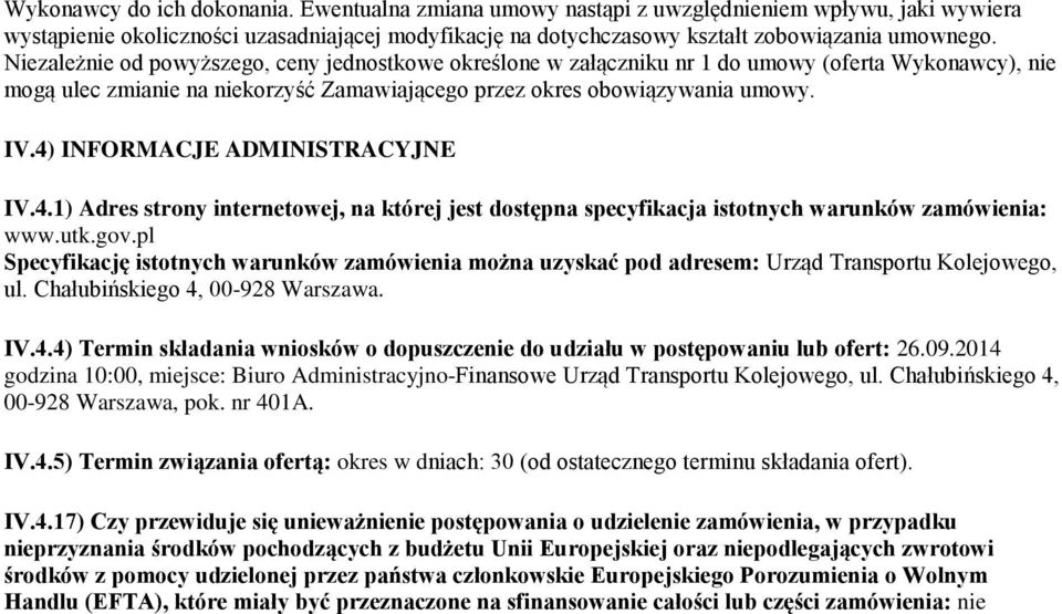 4) INFORMACJE ADMINISTRACYJNE IV.4.1) Adres strony internetowej, na której jest dostępna specyfikacja istotnych warunków zamówienia: www.utk.gov.