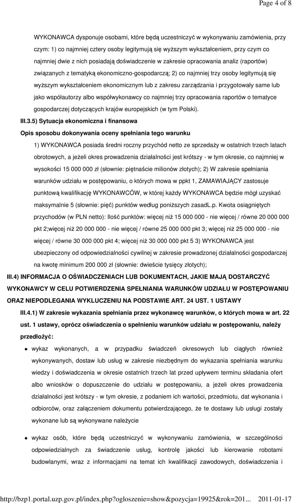 zakresu zarządzania i przygotowały same lub jako współautorzy albo współwykonawcy co najmniej trzy opracowania raportów o tematyce gospodarczej dotyczących krajów europejskich (w tym Polski). III.3.