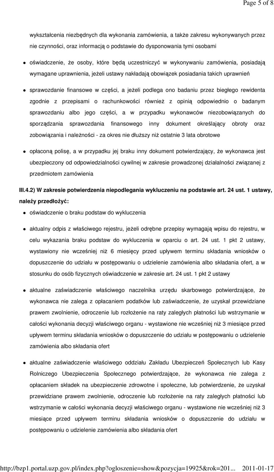 badaniu przez biegłego rewidenta zgodnie z przepisami o rachunkowości równieŝ z opinią odpowiednio o badanym sprawozdaniu albo jego części, a w przypadku wykonawców niezobowiązanych do sporządzania