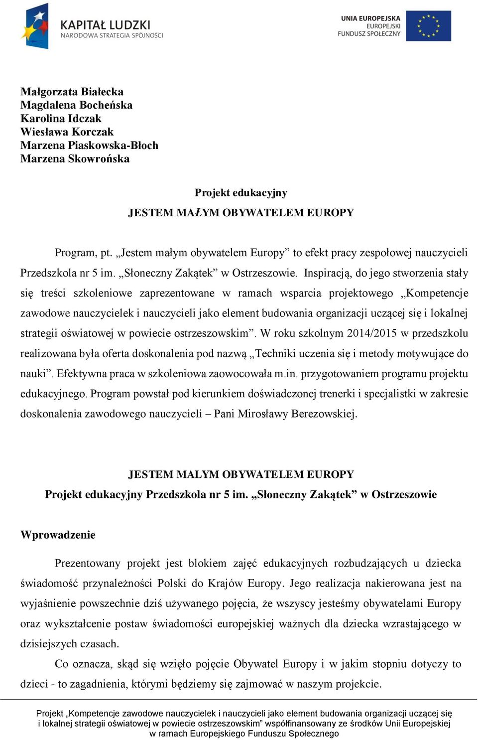 Inspiracją, do jego stworzenia stały się treści szkoleniowe zaprezentowane w ramach wsparcia projektowego Kompetencje zawodowe nauczycielek i nauczycieli jako element budowania organizacji uczącej