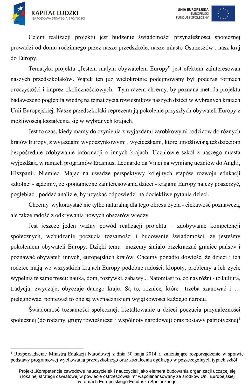 Tym razem chcemy, by poznana metoda projektu badawczego pogłębiła wiedzę na temat życia rówieśników naszych dzieci w wybranych krajach Unii Europejskiej.