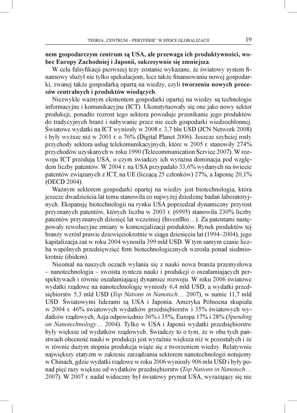 czyli tworzeniu nowych procesów centralnych i produktów wiodących. Niezwykle ważnym elementem gospodarki opartej na wiedzy są technologie informacyjne i komunikacyjne (ICT).