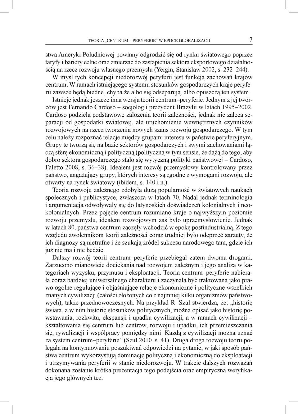 W ramach istniejącego systemu stosunków gospodarczych kraje peryferii zawsze będą biedne, chyba że albo się odseparują, albo opuszczą ten system.