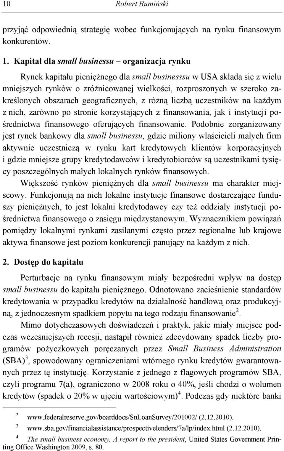 zakreślonych obszarach geograficznych, z różną liczbą uczestników na każdym z nich, zarówno po stronie korzystających z finansowania, jak i instytucji pośrednictwa finansowego oferujących