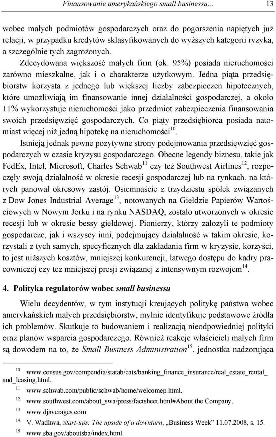 Zdecydowana większość małych firm (ok. 95%) posiada nieruchomości zarówno mieszkalne, jak i o charakterze użytkowym.