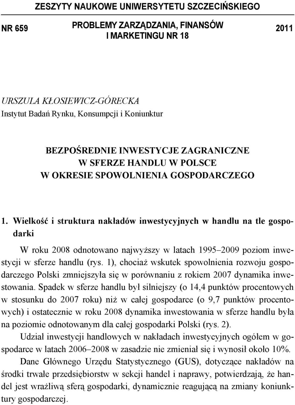 Wielkość i struktura nakładów inwestycyjnych w handlu na tle gospodarki W roku 2008 odnotowano najwyższy w latach 1995 2009 poziom inwestycji w sferze handlu (rys.