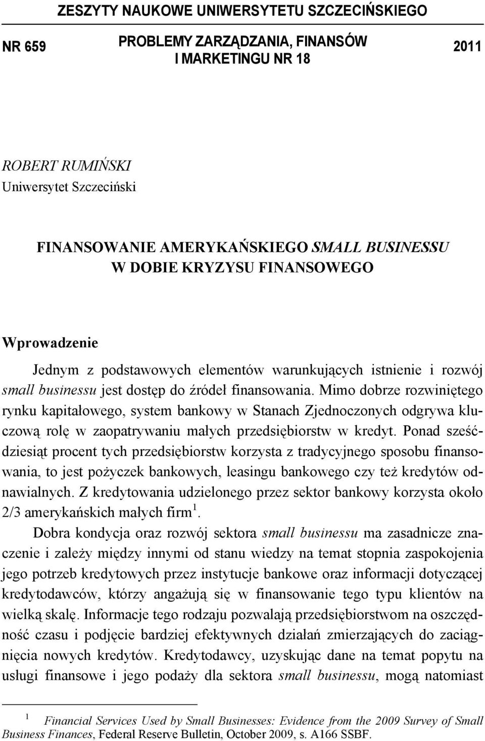 Mimo dobrze rozwiniętego rynku kapitałowego, system bankowy w Stanach Zjednoczonych odgrywa kluczową rolę w zaopatrywaniu małych przedsiębiorstw w kredyt.