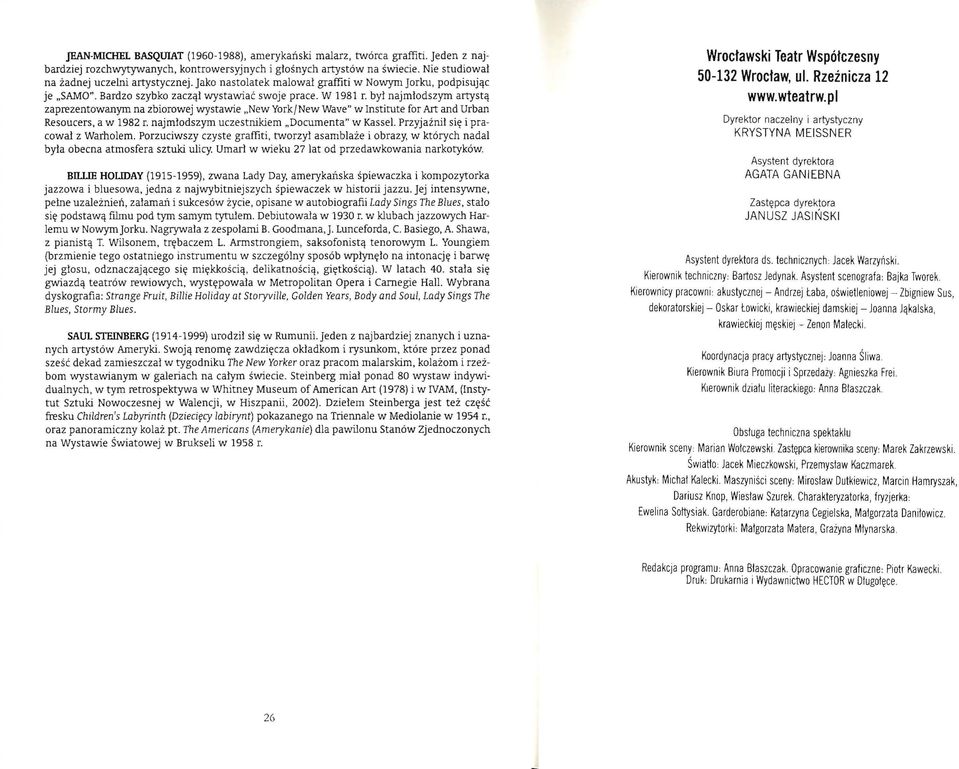 był najmłodszym artystą zaprezentowanym na zbiorowej wystawie New York/New Wave" w Institute for Art and Urban Resoucers. a w 1982 r. najmłodszym uczestnikiem Documenta" w Kassel.