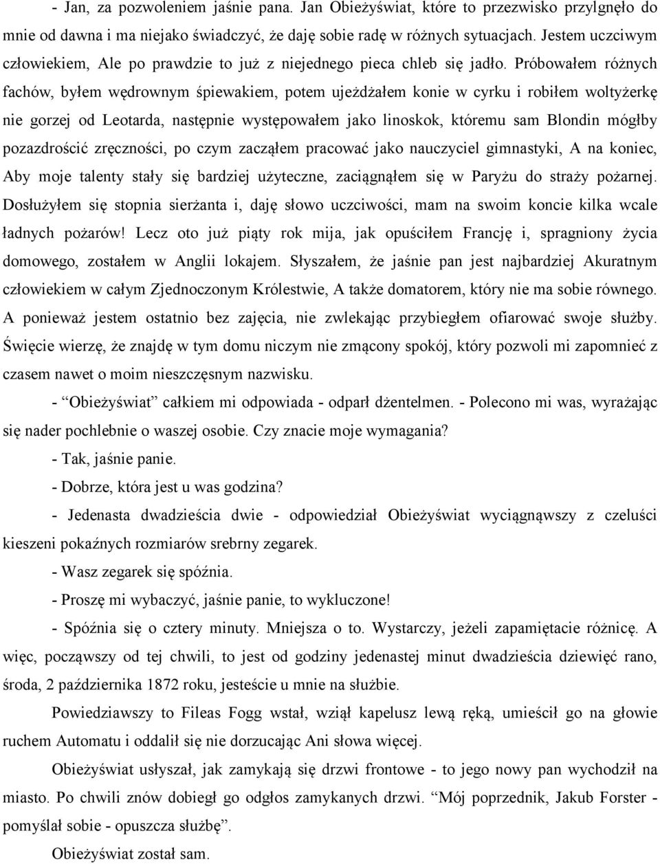 Próbowałem różnych fachów, byłem wędrownym śpiewakiem, potem ujeżdżałem konie w cyrku i robiłem woltyżerkę nie gorzej od Leotarda, następnie występowałem jako linoskok, któremu sam Blondin mógłby