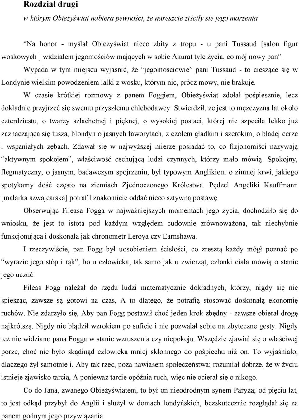 Wypada w tym miejscu wyjaśnić, że jegomościowie pani Tussaud - to cieszące się w Londynie wielkim powodzeniem lalki z wosku, którym nic, prócz mowy, nie brakuje.