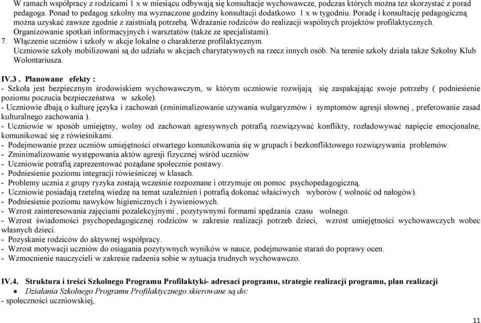 Wdrażanie rodziców do realizacji wspólnych projektów profilaktycznych. Organizowanie spotkań informacyjnych i warsztatów (także ze specjalistami). 7.