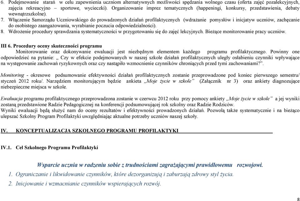 Włączenie Samorządu Uczniowskiego do prowadzonych działań profilaktycznych (wdrażanie pomysłów i inicjatyw uczniów, zachęcanie do osobistego zaangażowania, wyrabianie poczucia odpowiedzialności). 8.