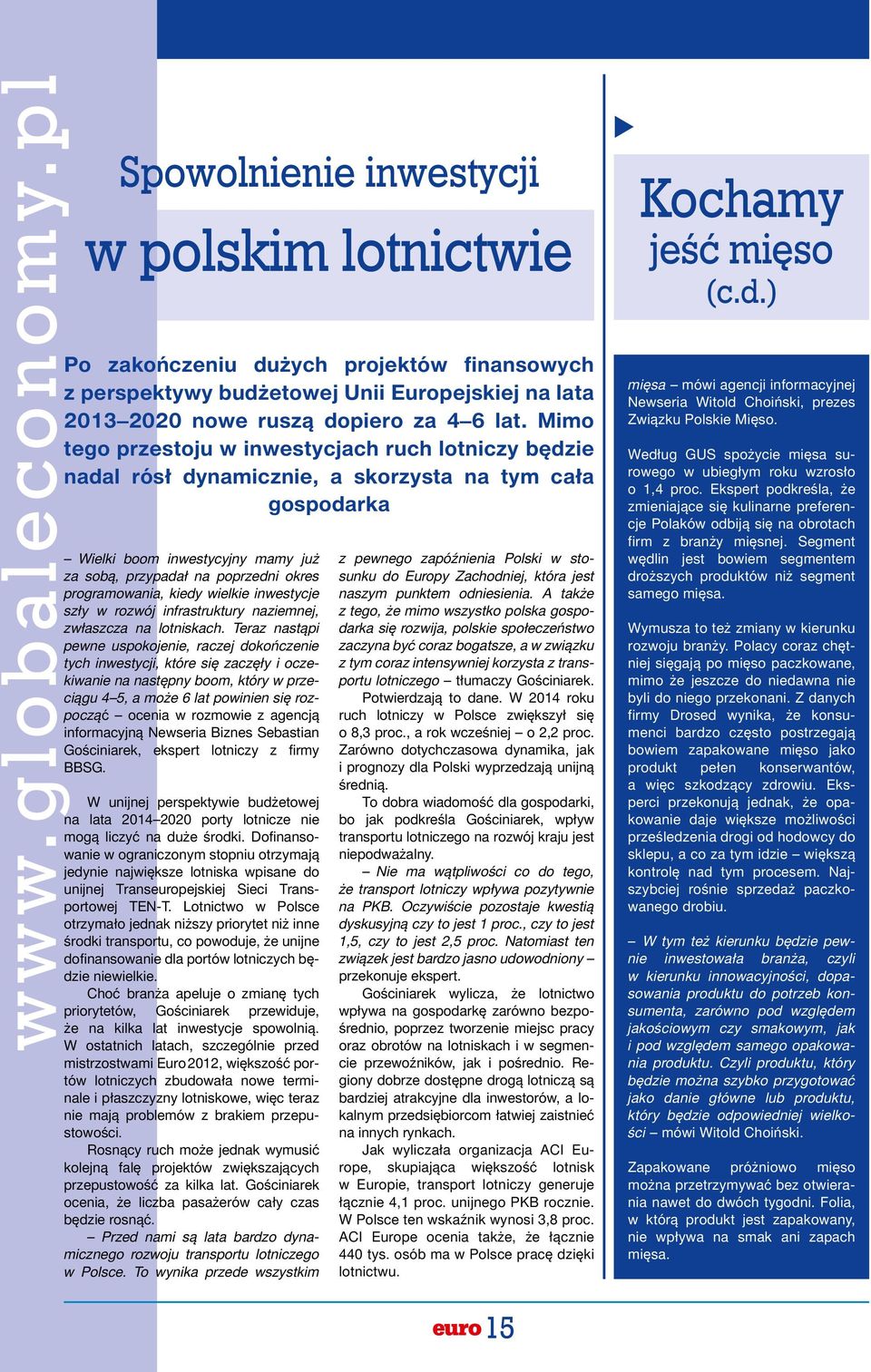 Mimo tego przestoju w inwestycjach ruch lotniczy będzie nadal rósł dynamicznie, a skorzysta na tym cała gospodarka Wielki boom inwestycyjny mamy już za sobą, przypadał na poprzedni okres