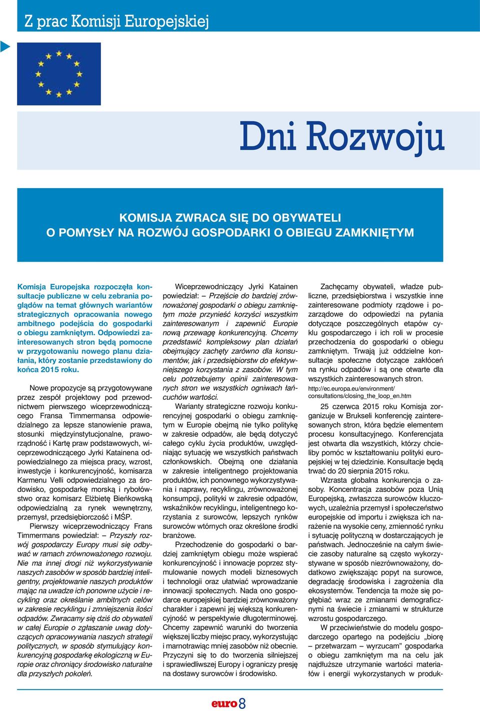 Odpowiedzi zainteresowanych stron będą pomocne w przygotowaniu nowego planu działania, który zostanie przedstawiony do końca 2015 roku.