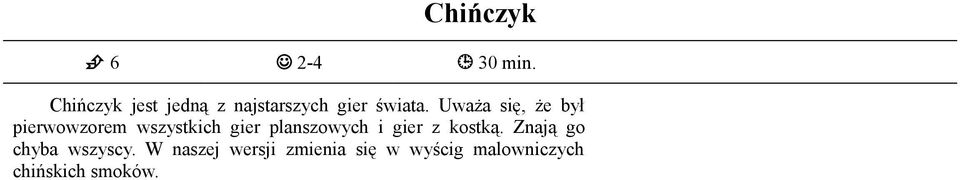 Uważa się, że był pierwowzorem wszystkich gier planszowych