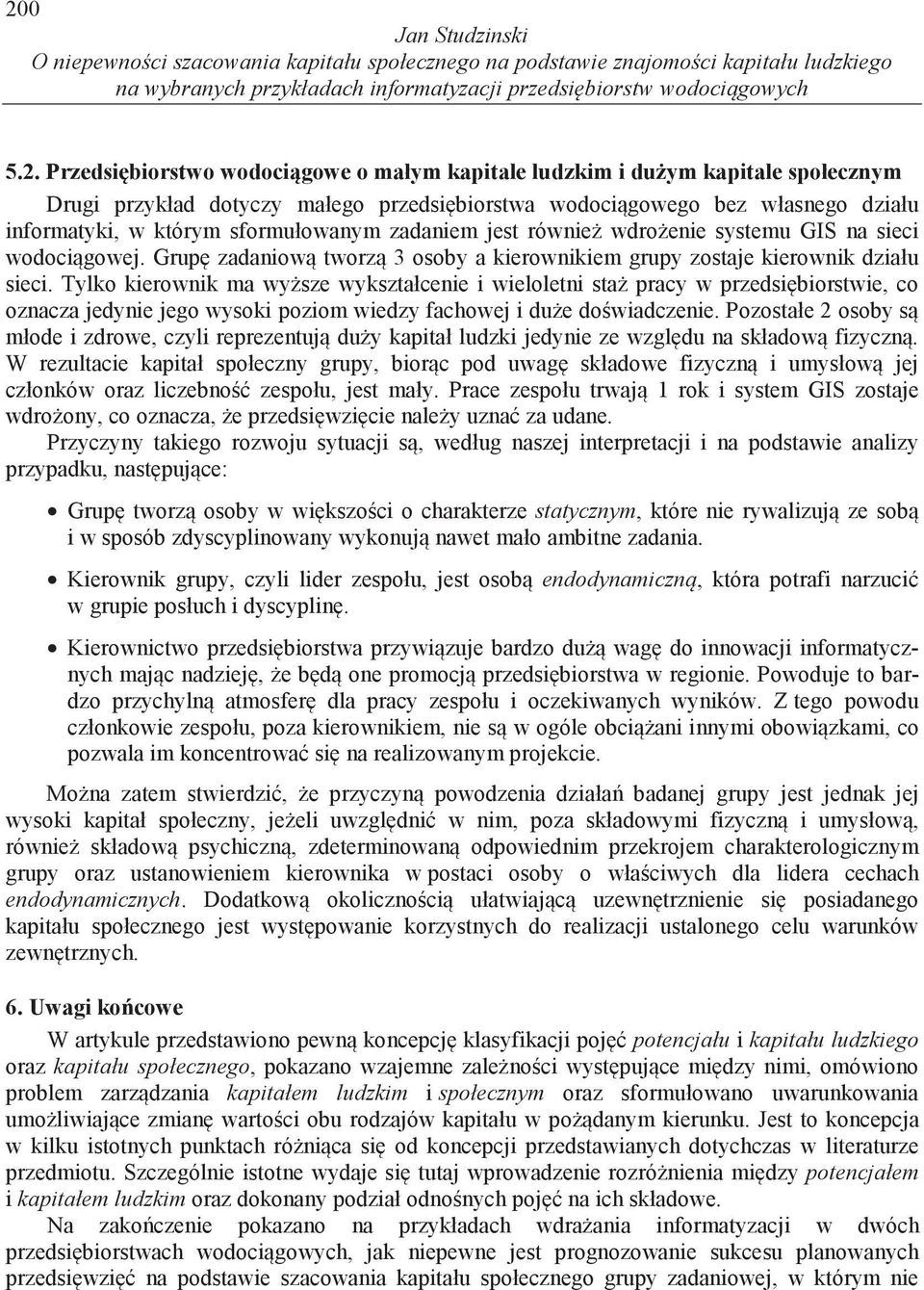 systemu GIS na sieci wodoci gowej. Grup zadaniow tworz 3 osoby a kierownikiem grupy zostaje kierownik działu sieci.