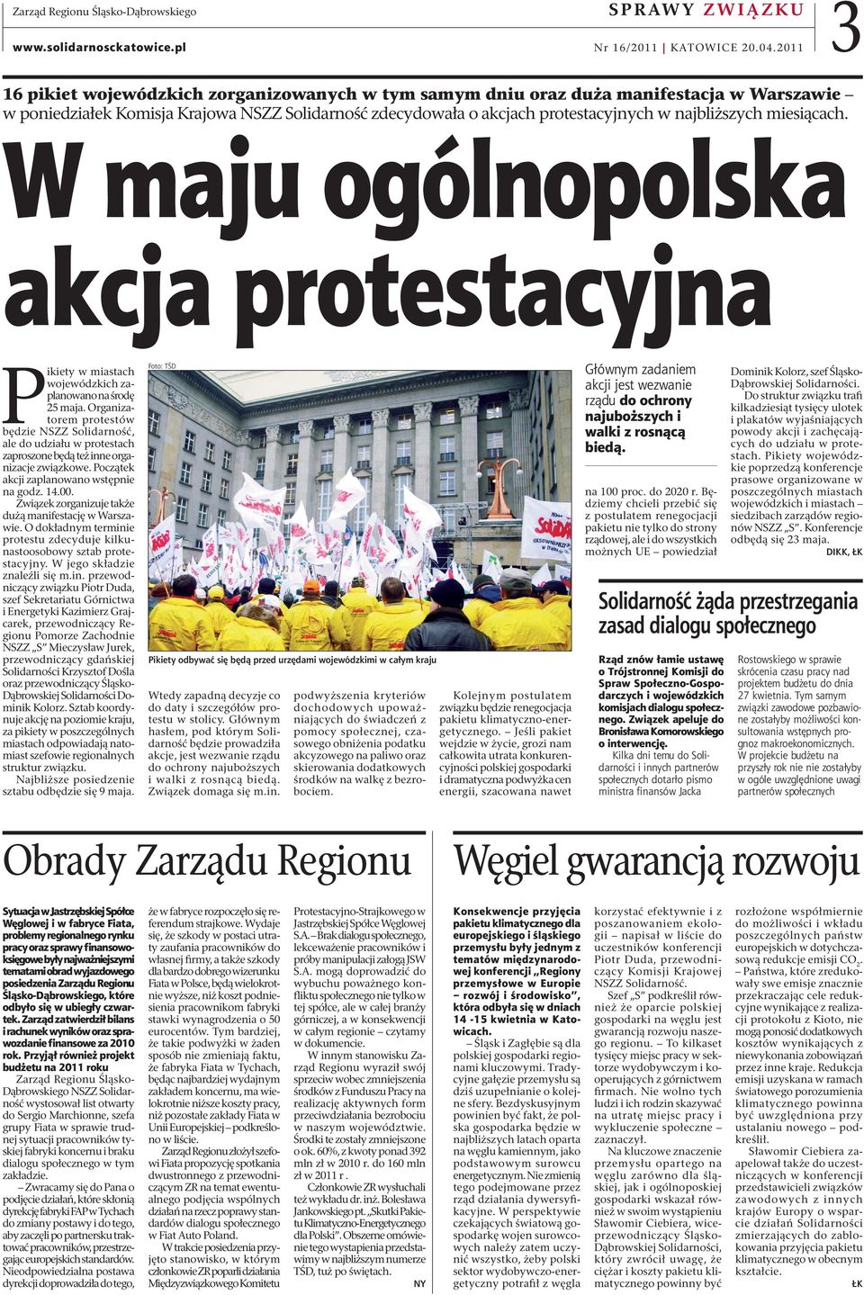 miesiącach. W maju ogólnopolska akcja protestacyjna Pikiety w miastach wojewódzkich zaplanowano na środę 25 maja.