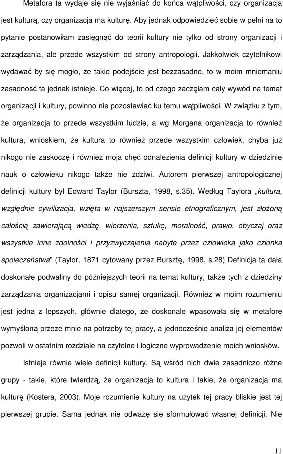 Jakkolwiek czytelnikowi wydawać by się mogło, Ŝe takie podejście jest bezzasadne, to w moim mniemaniu zasadność ta jednak istnieje.