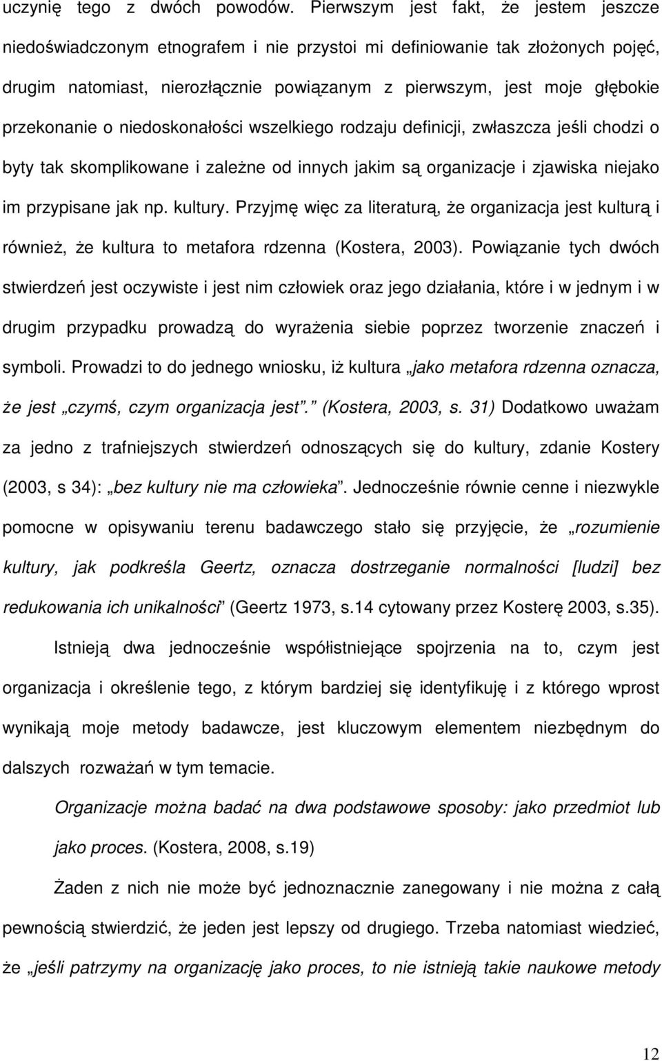 przekonanie o niedoskonałości wszelkiego rodzaju definicji, zwłaszcza jeśli chodzi o byty tak skomplikowane i zaleŝne od innych jakim są organizacje i zjawiska niejako im przypisane jak np. kultury.