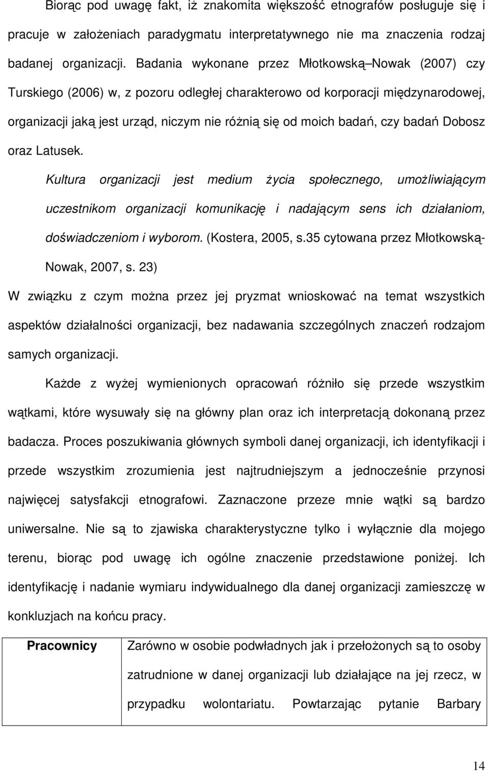 czy badań Dobosz oraz Latusek. Kultura organizacji jest medium Ŝycia społecznego, umoŝliwiającym uczestnikom organizacji komunikację i nadającym sens ich działaniom, doświadczeniom i wyborom.