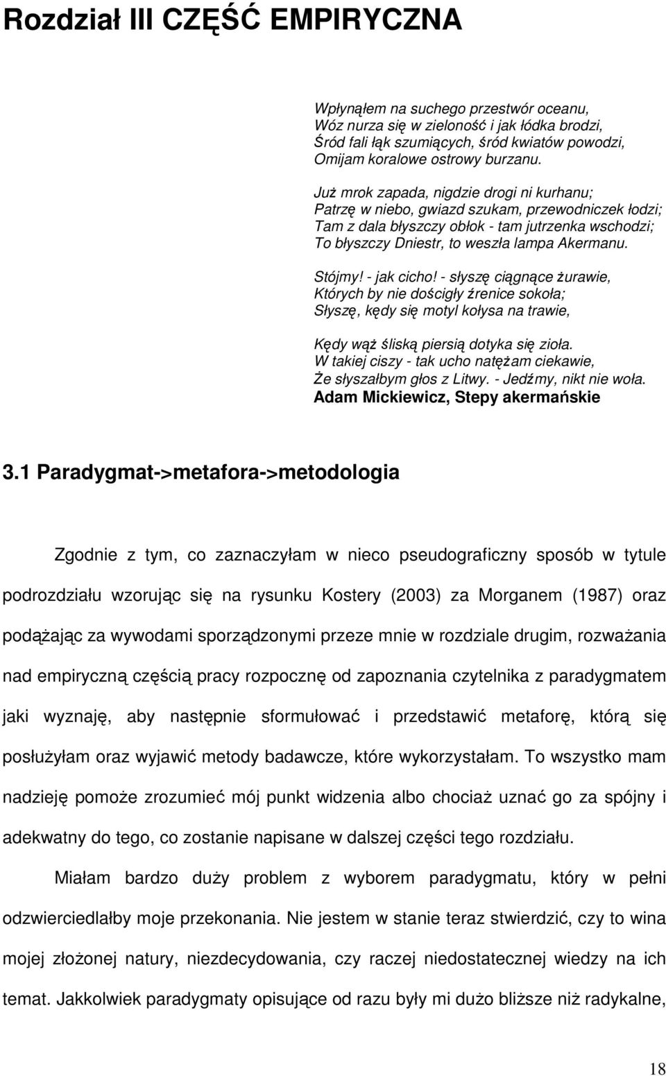 Stójmy! - jak cicho! - słyszę ciągnące Ŝurawie, Których by nie dościgły źrenice sokoła; Słyszę, kędy się motyl kołysa na trawie, Kędy wąŝ śliską piersią dotyka się zioła.