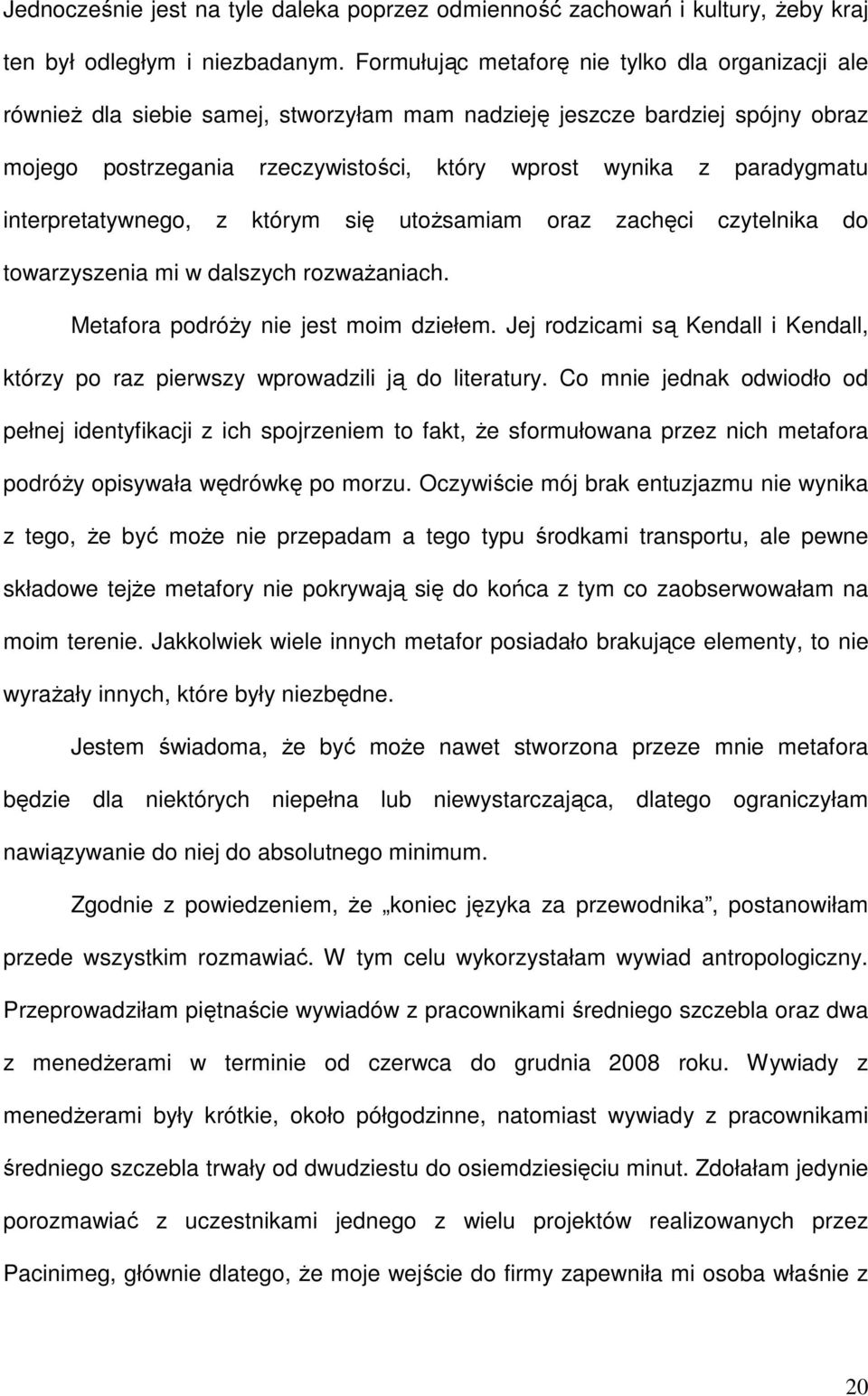 interpretatywnego, z którym się utoŝsamiam oraz zachęci czytelnika do towarzyszenia mi w dalszych rozwaŝaniach. Metafora podróŝy nie jest moim dziełem.