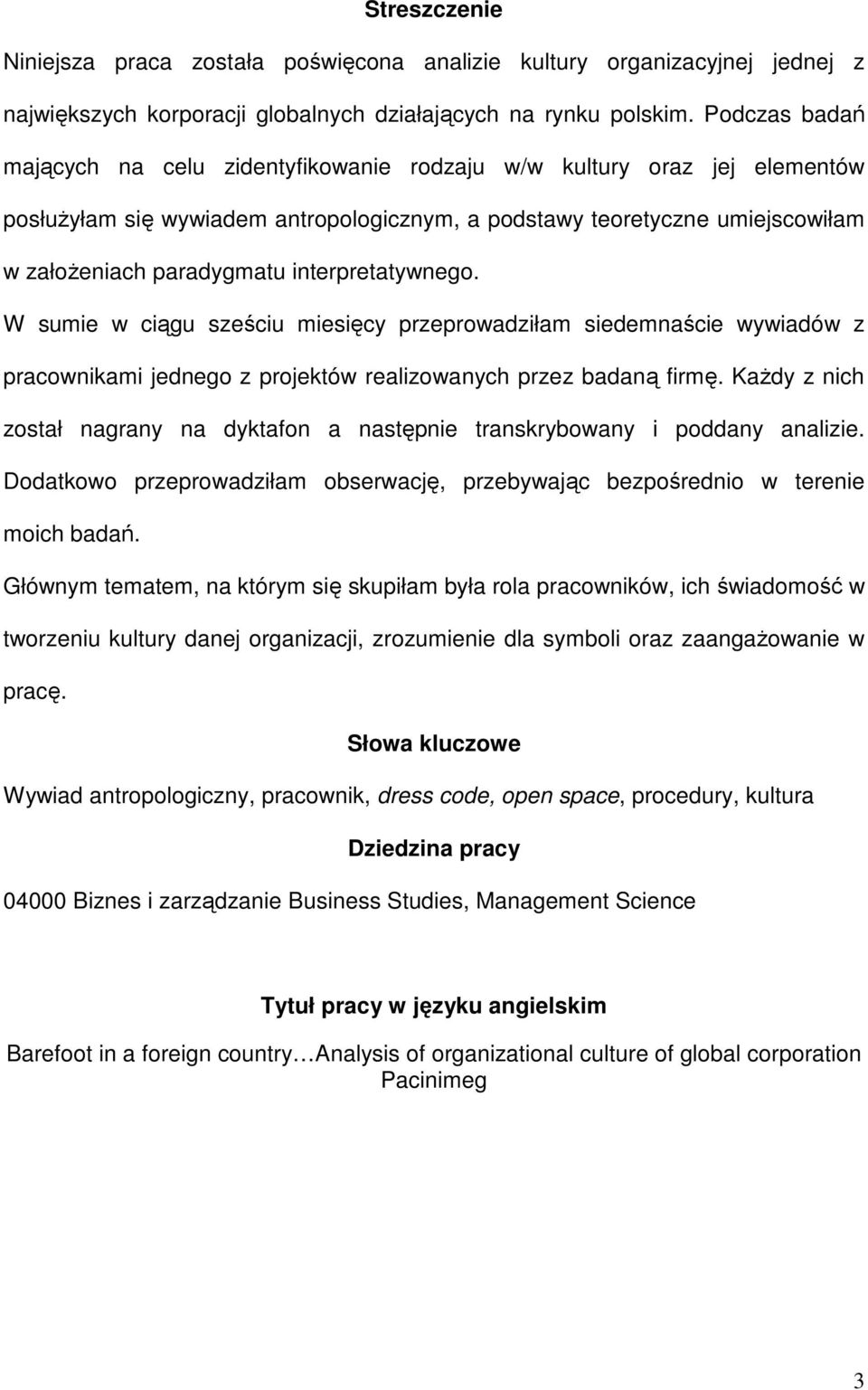 interpretatywnego. W sumie w ciągu sześciu miesięcy przeprowadziłam siedemnaście wywiadów z pracownikami jednego z projektów realizowanych przez badaną firmę.