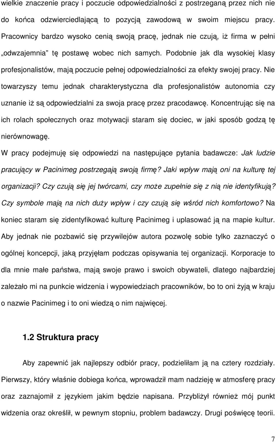 Podobnie jak dla wysokiej klasy profesjonalistów, mają poczucie pełnej odpowiedzialności za efekty swojej pracy.