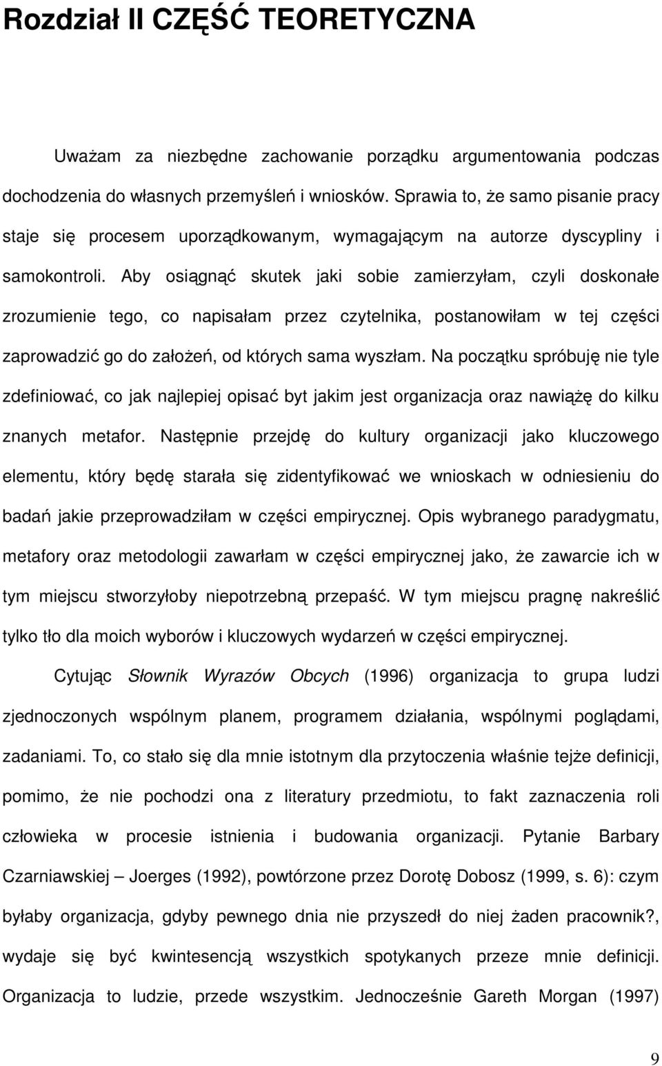 Aby osiągnąć skutek jaki sobie zamierzyłam, czyli doskonałe zrozumienie tego, co napisałam przez czytelnika, postanowiłam w tej części zaprowadzić go do załoŝeń, od których sama wyszłam.