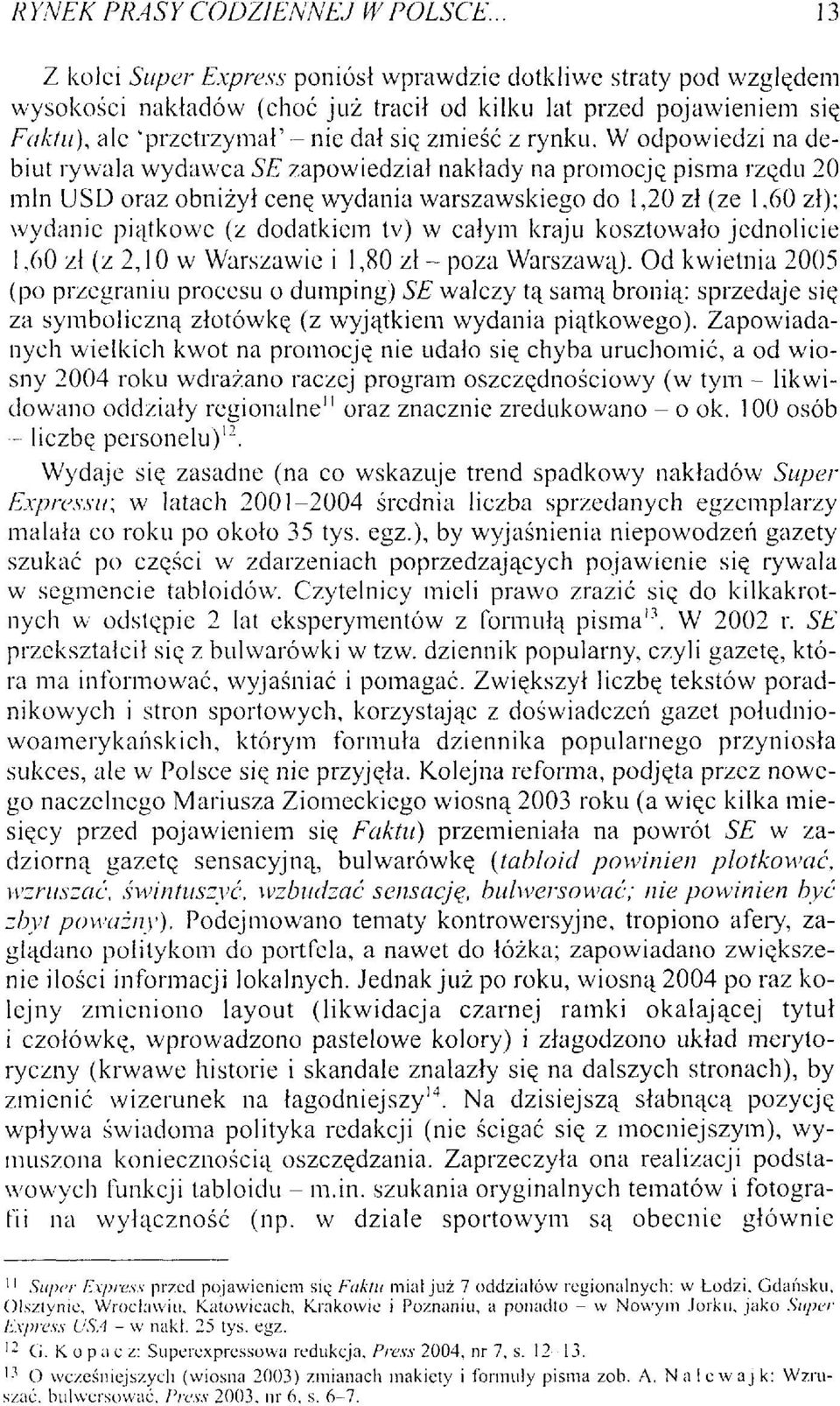 całym kraju kosztowało jednolicie 1,60 zł (z 2,10 w Warszawie i 1,80 zł - poza Warszawą).