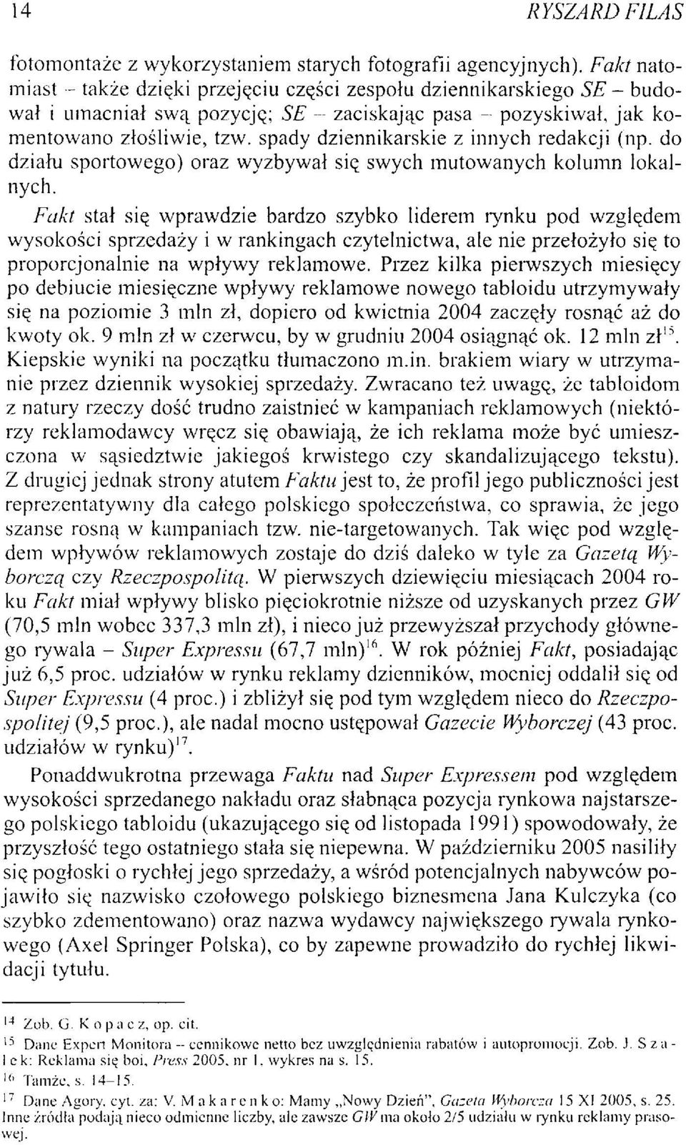 spady dziennikarskie z innych redakcji (np. do działu sportowego) oraz wyzbywał się swych mutowanych kolumn lokalnych.