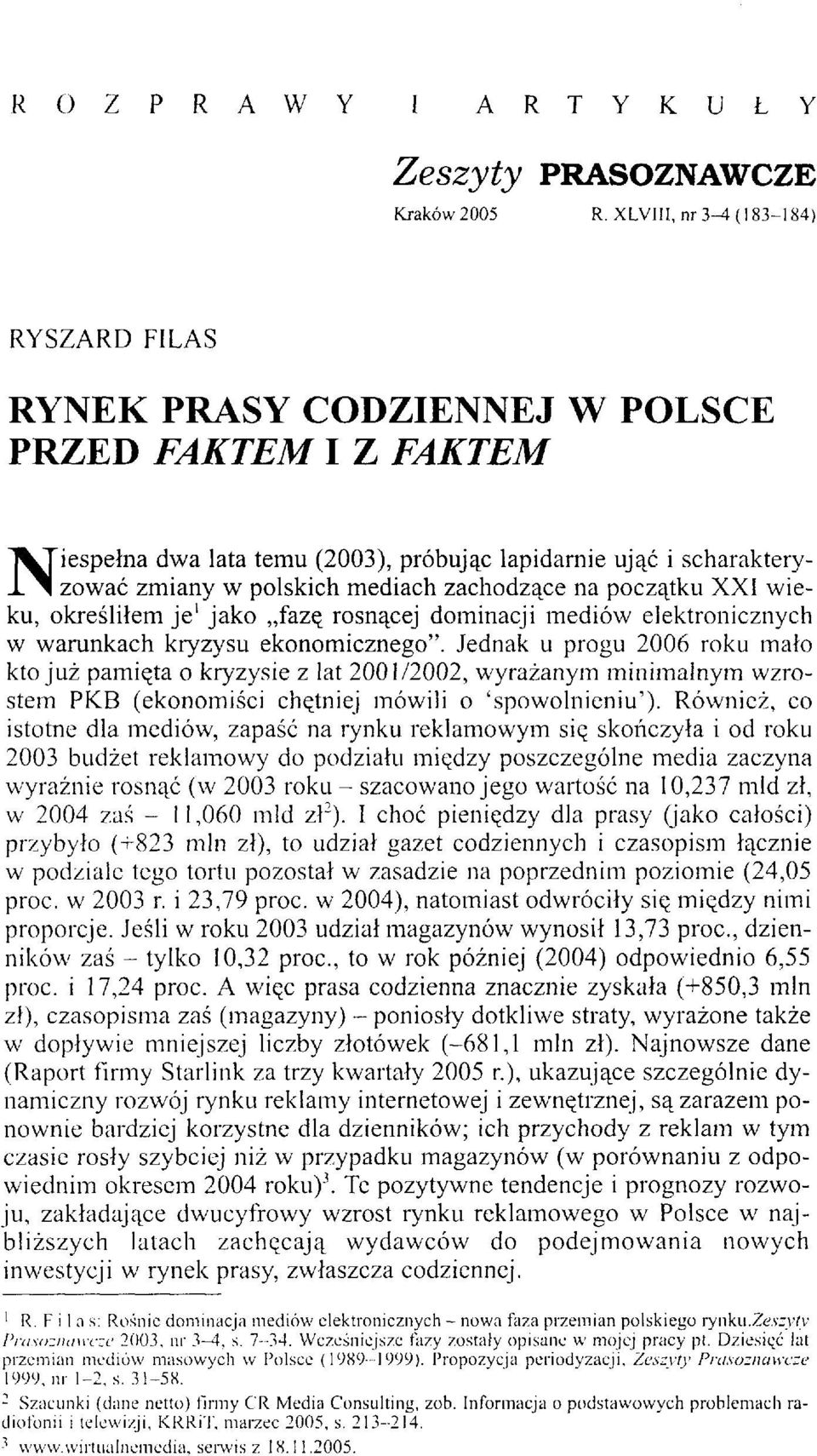 zachodzące na początku XXI wieku, określiłem je 1 jako fazę rosnącej dominacji mediów elektronicznych w warunkach kryzysu ekonomicznego".