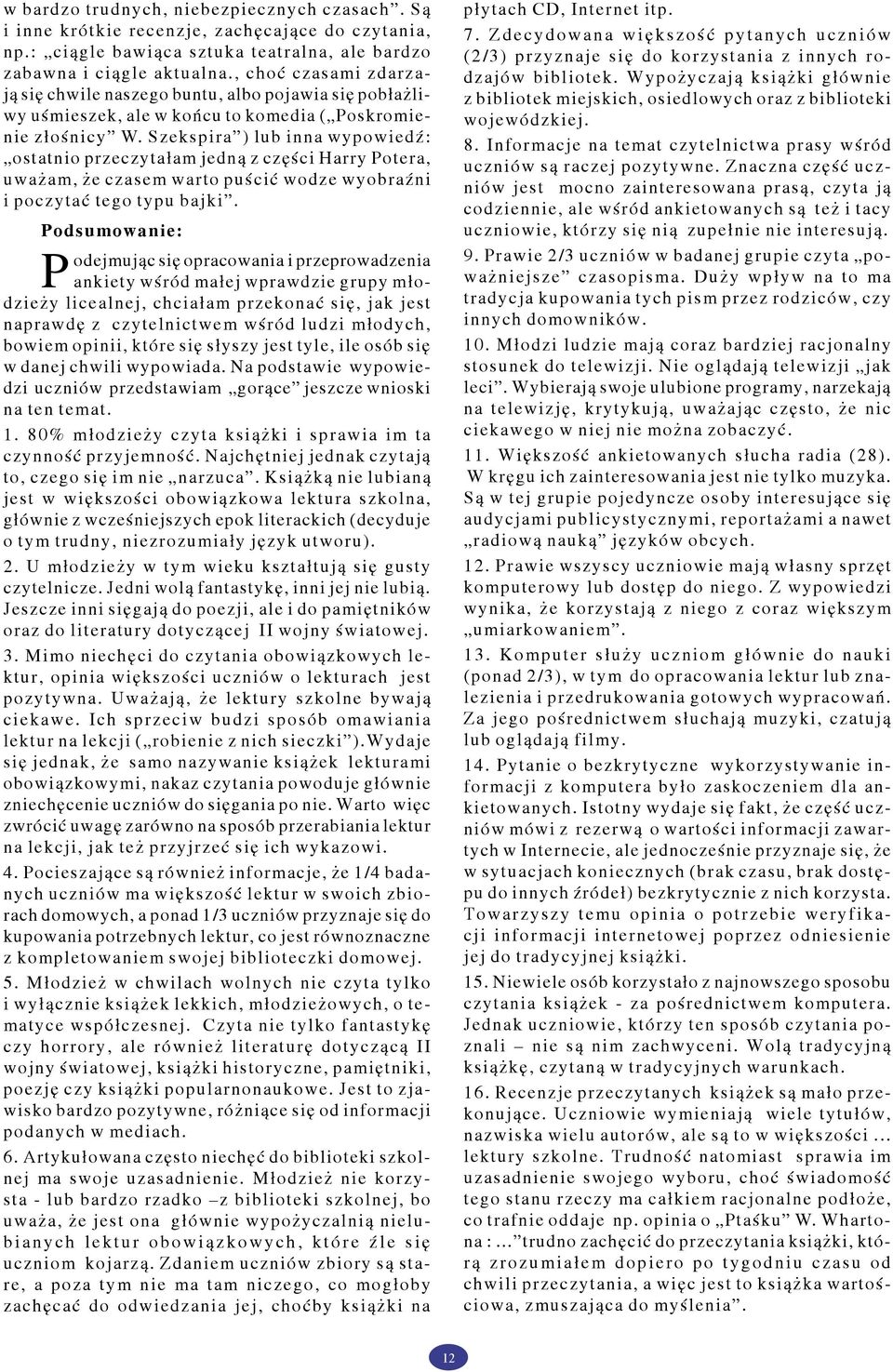 Szekspira ) lub inna wypowiedź: ostatnio przeczytałam jedną z części Harry Potera, uważam, że czasem warto puścić wodze wyobraźni i poczytać tego typu bajki.