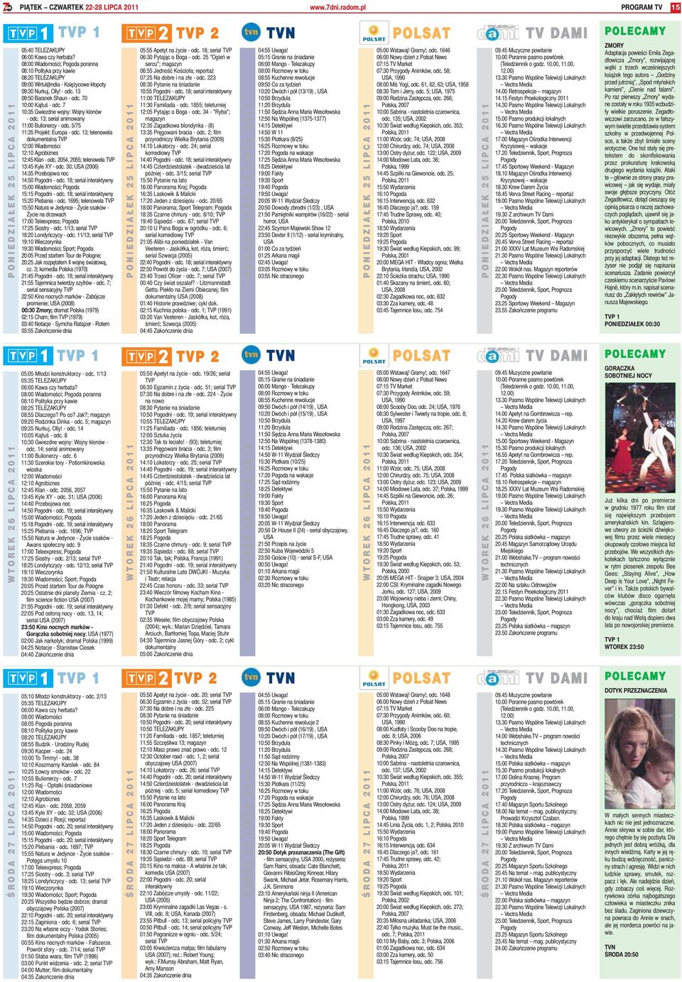 7 10:35 Gwiezdne wojny: Wojny klonów - odc. 13; serial animowany 11:00 Bulionerzy - odc. 5/75 11:35 Projekt: Europa - odc.