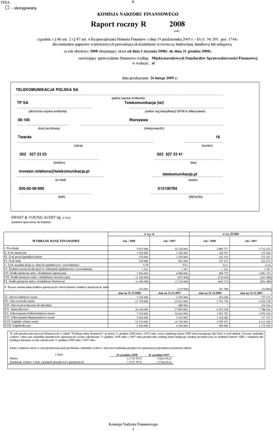 do dnia 31 grudnia 2008r. zawierający sprawozdanie finansowe według: Międzynarodowych Standardów Sprawozdawczości Finansowej w walucie: zł data przekazania: 26 lutego 2009 r.