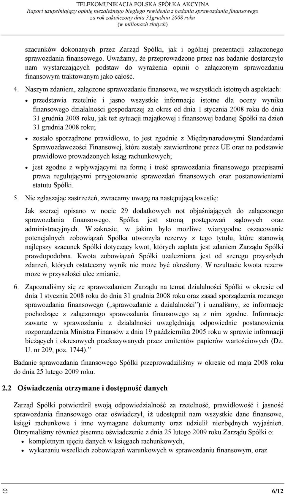 Uważamy, że przeprowadzone przez nas badanie dostarczyło nam wystarczających podstaw do wyrażenia opinii o załączonym sprawozdaniu finansowym traktowanym jako całość. 4.