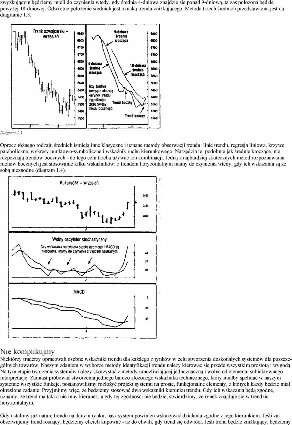 3 Oprócz różnego rodzaju średnich istnieją inne klasyczne i uznane metody obserwacji trendu: linie trendu, regresja liniowa, krzywe paraboliczne, wykresy punktowo-symboliczne i wskaźnik ruchu