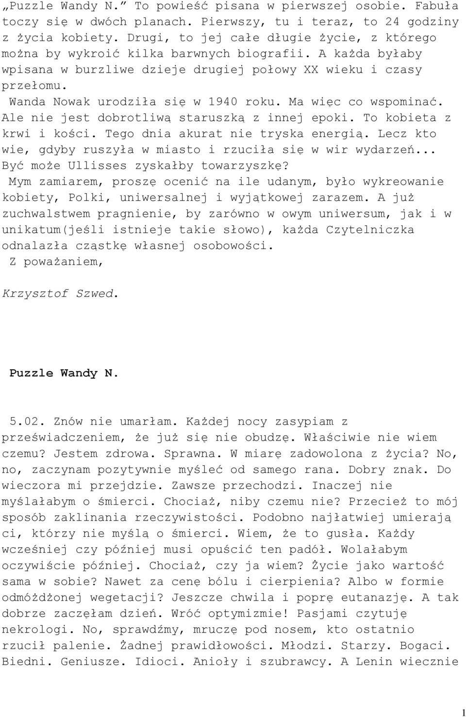 Wanda Nowak urodziła się w 1940 roku. Ma więc co wspominać. Ale nie jest dobrotliwą staruszką z innej epoki. To kobieta z krwi i kości. Tego dnia akurat nie tryska energią.