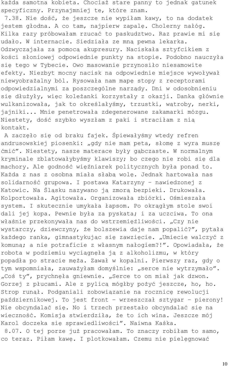 Naciskała sztyfcikiem z kości słoniowej odpowiednie punkty na stopie. Podobno nauczyła się tego w Tybecie. Owo masowanie przynosiło niesamowite efekty.